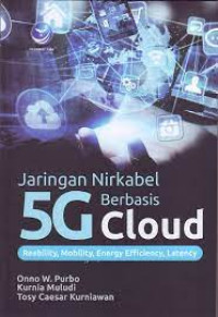 Image of Jaringan Nirkabel 5G Berbasis Cloud : Reability, Mobility, Energy Efficiency, Latency